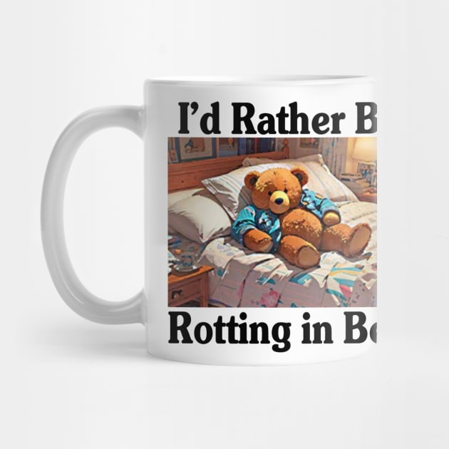 I'd Rather Be Rotting In Bed Funny Bear Meme by Travis ★★★★★